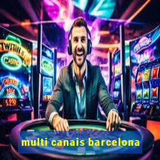 multi canais barcelona